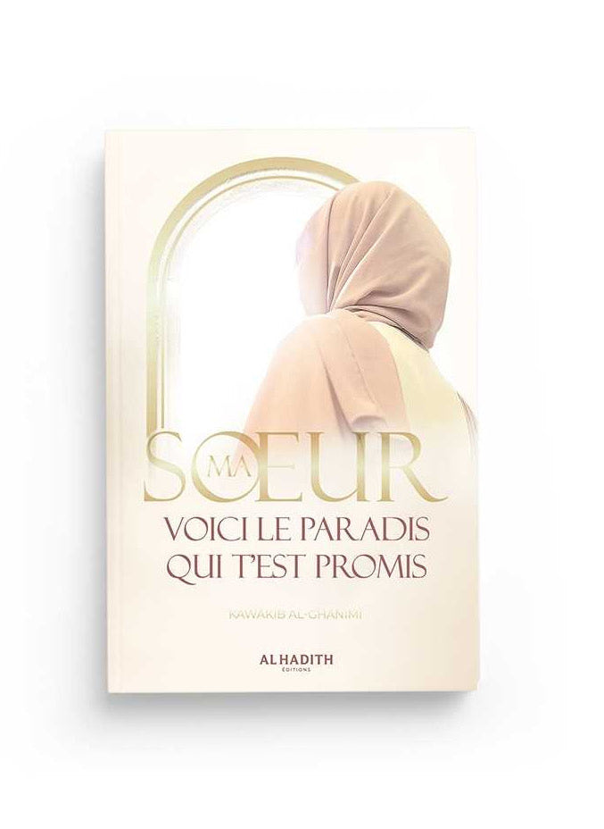 Ma soeur, voici le paradis qui t’est promis - Kawâkib al-Ghânimî - al-Hadîth