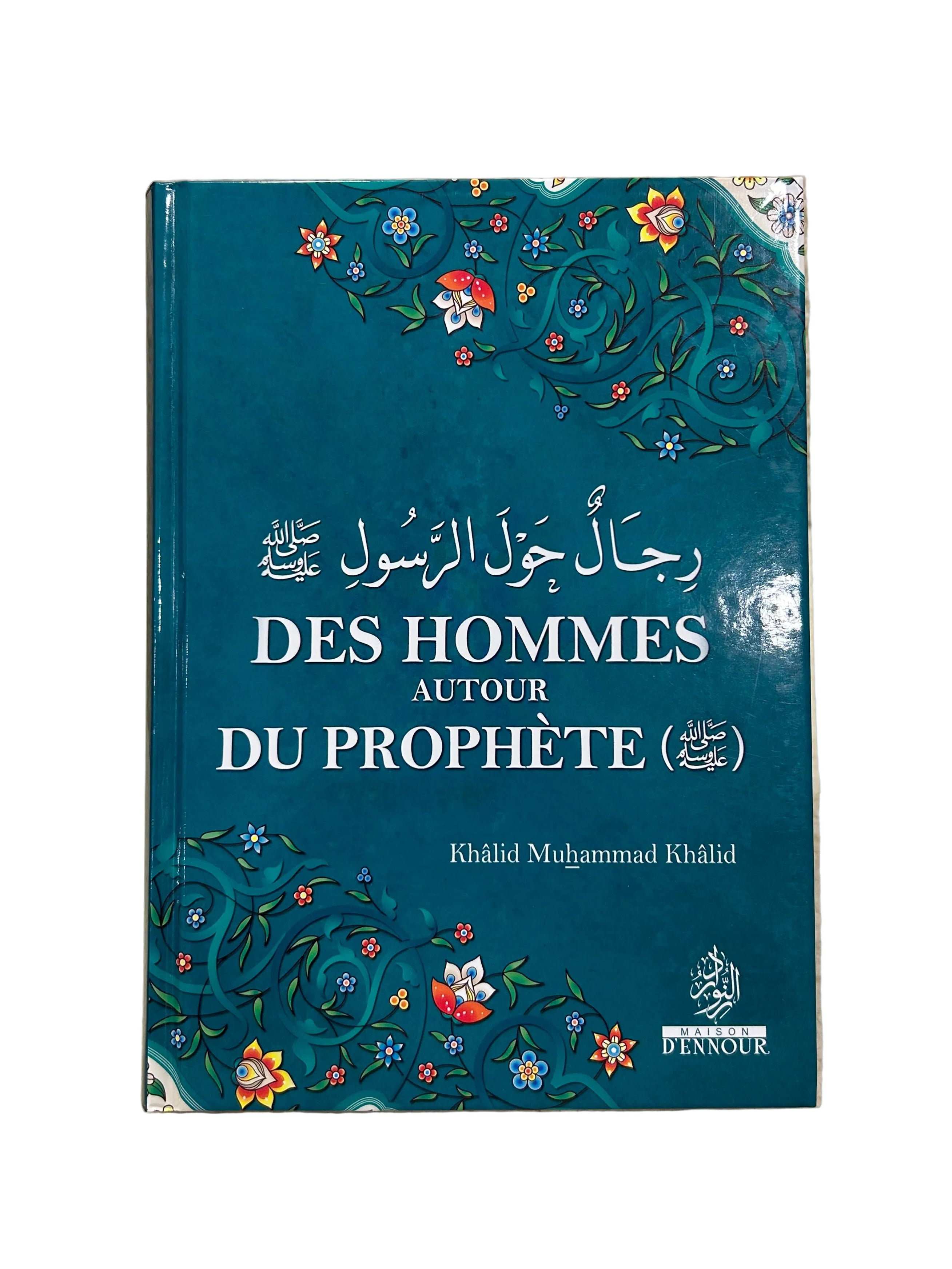 Des hommes autour du Prophète - Khalid Muhammad Khalid - Maison d’Ennour