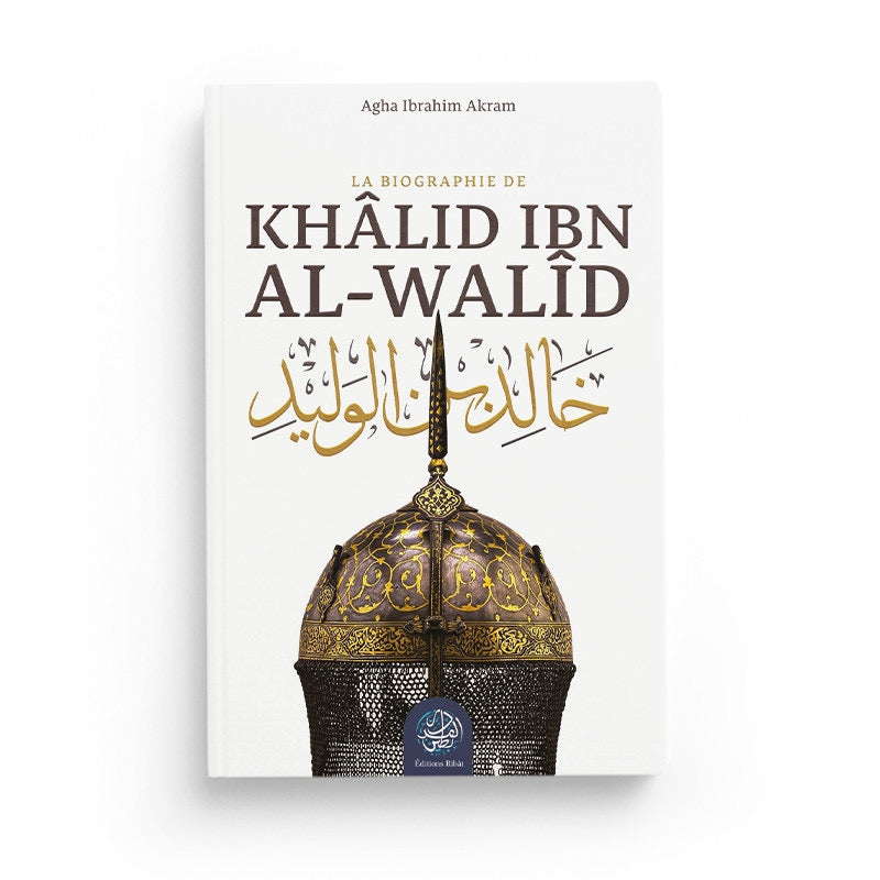 La Biographie de Khâlid Ibn Al-Walîd