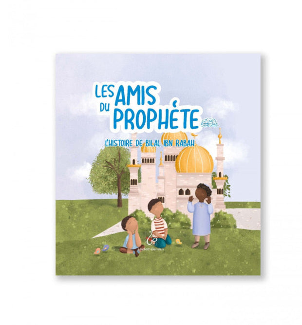 Les Amis du Prophète - L'Histoire de Bilal Ibn Rabah - Asiyah Kalin & Annabel de Vries - Hadieth Benelux