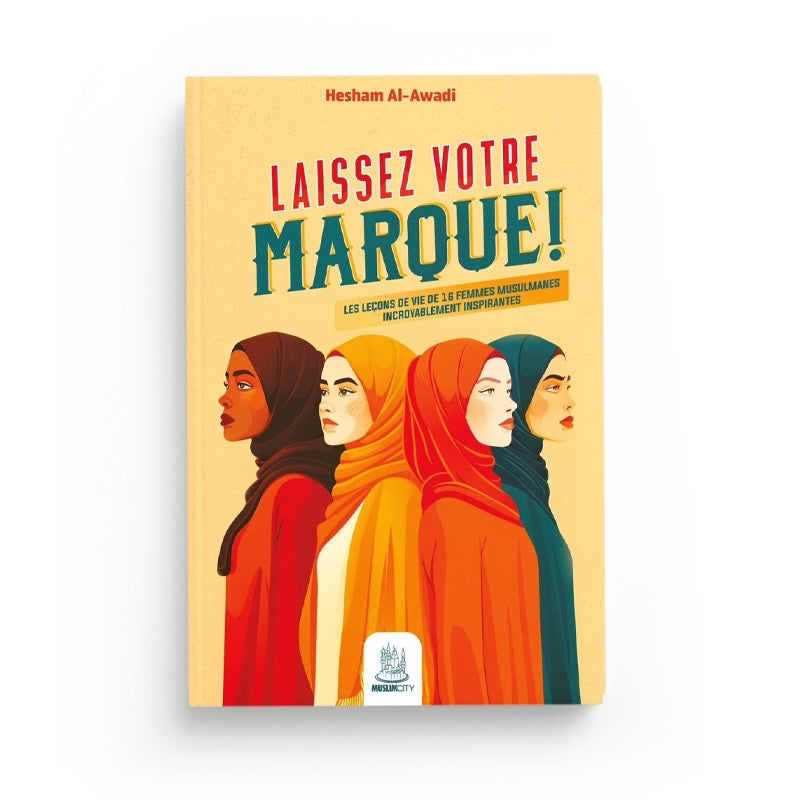 Laissez Votre Marque ! Les Leçons De Vie De 16 Femmes Musulmanes Incroyablement Inspirantes - Muslimcity
