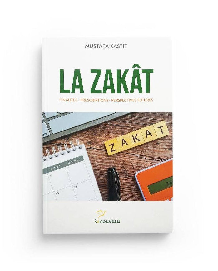 La zakât finalités - Prescriptions - Perspectives futures - Mustafa Kastit - Renouveau