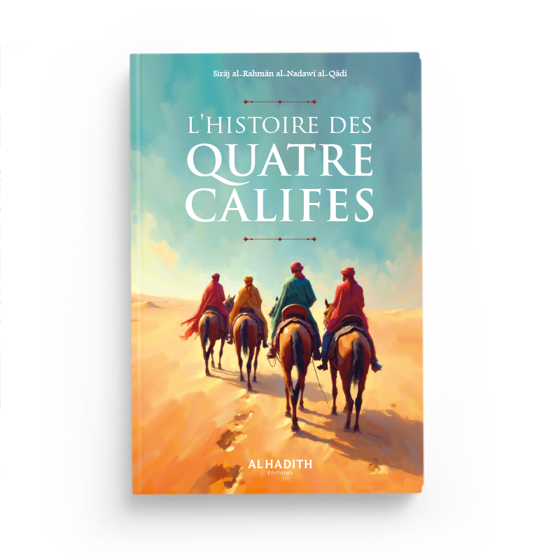 L'histoire des quatre Califes - Cheikh Sirâj al-Rahmân - Al hadith