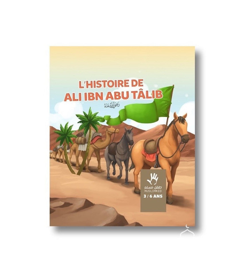 L'Histoire De Ali Ibn Abu Talib - Editions MuslimKid 3/6ans