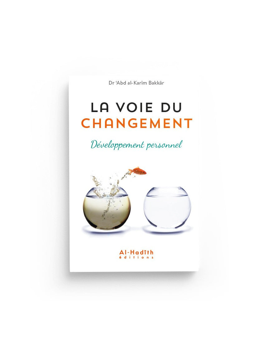 La voie du changement : développement personnel - Dr ‘Abd al-Karîm Bakkâr - Al Hadith