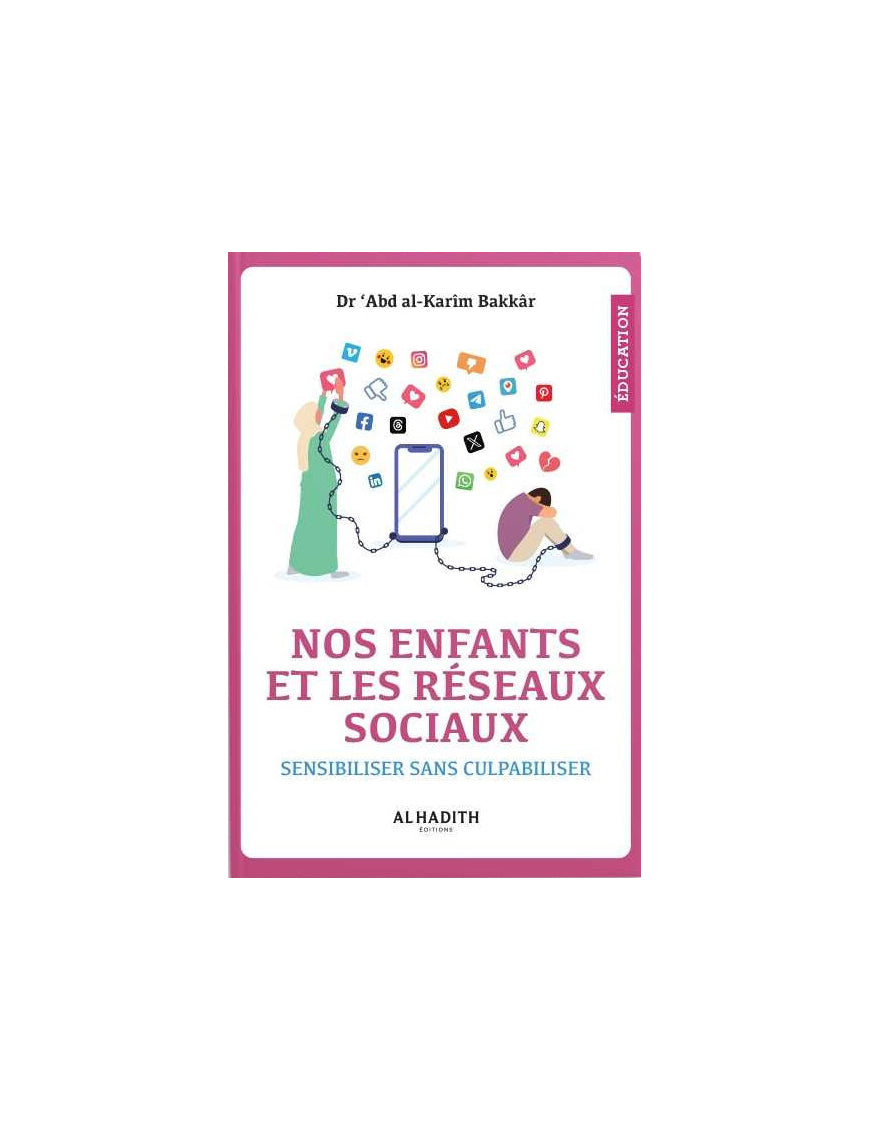 Nos enfants et les réseaux sociaux sensibiliser sans culpabiliser - Dr ‘Abd al-Karîm Bakkâr - al-Hadîth