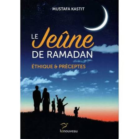 Le Jeûne Du Ramadan - Ethique Et Préceptes, de Mustafa Kastit